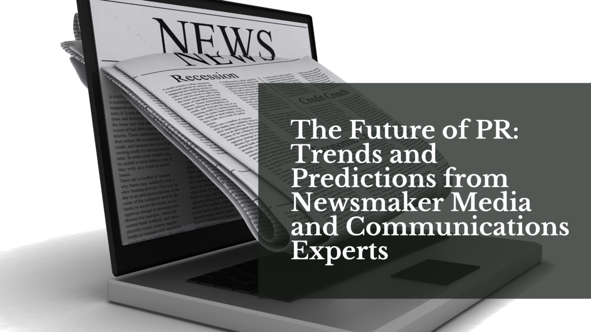 The Future of PR: Trends and Predictions from Newsmaker Media and Communications Experts